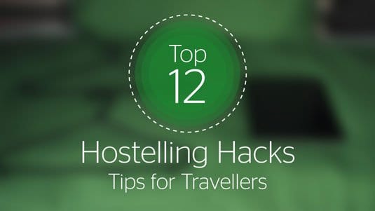 Top 12 Hostelling Hacks - tips for travellers